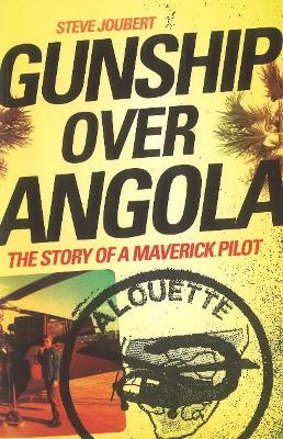 Gunship Over Angola: The Story of a Maverick Pilot