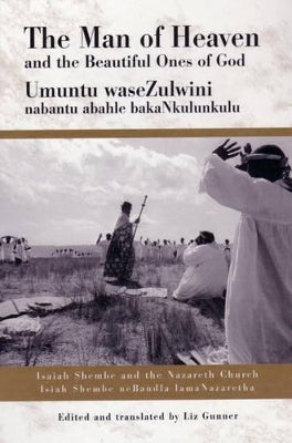 Man of Heaven and the Beautiful Ones of God, The: Isaiah Shembe and the Nazareth Church/Isaiah Shembe NeBandla LamaNazarethe