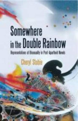 Somewhere in the Double Rainbow: Representations of Bisexuality in Post-apartheid Novels