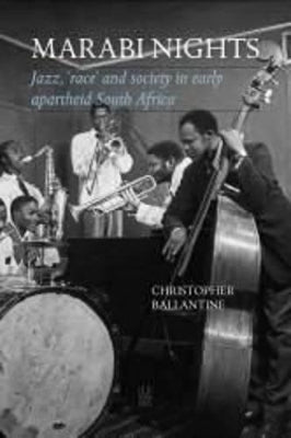 Marabi Nights: Jazz, 'Race' and Society in Early Apartheid South Africa