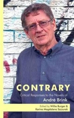 Contrary: Critical Responses to the Novels of Andre Brink