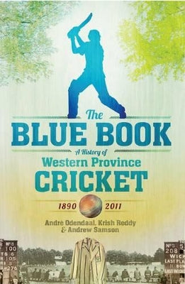 blue book, The: A history of Western Province Cricket, 1890-2011