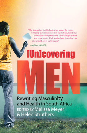 (Un)covering men: Rewriting masculinity and health in South Africa
