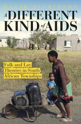 different kind of AIDS, A: Alternative explanations of HIV/AIDS in South African townships