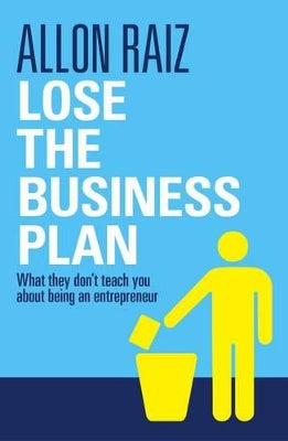 Lose the business plan: What they don't teach you about being a entrepreneur