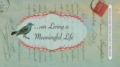 Messages from God's heart... on living a meaningful life. Messages from God's heart.