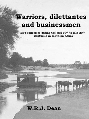 Warriors, dilettantes and businessmen: Bird collectors during the mid-19th to mid-20th centuries in Southern Africa