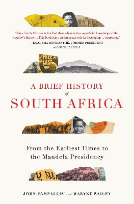 Brief History of South Africa, A: From Earliest Times to the Mandela Presidency, by John Pampallis & Maryke Bailey.