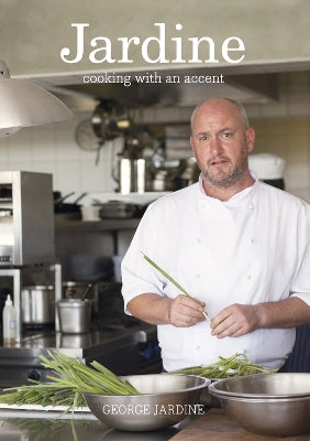 Jardine: Cooking with an Accent, by George Jardine