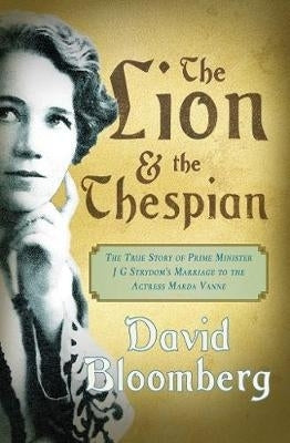 lion and the thespian, The: The true story of Prime Minister J.G. Strydom's marriage to the actress Marda Vanne