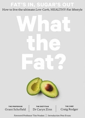 What the Fat? Fat's In, Sugar's Out: How to Live the Ultimate Low-Carb, Healthy-Fat Lifestyle