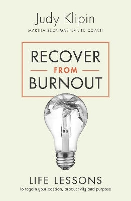 Recover from Burnout: Life lessons to regain your passion, productivity and purpose