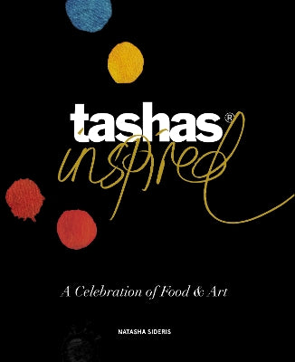 Tashas Inspired: A Celebration of Food & Art