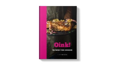 Oink!: The Perfect Pork Cookbook, by Billy Forssman