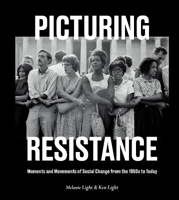 Picturing Resistance: Moments and Movements of Social Change from the 1950s to Today