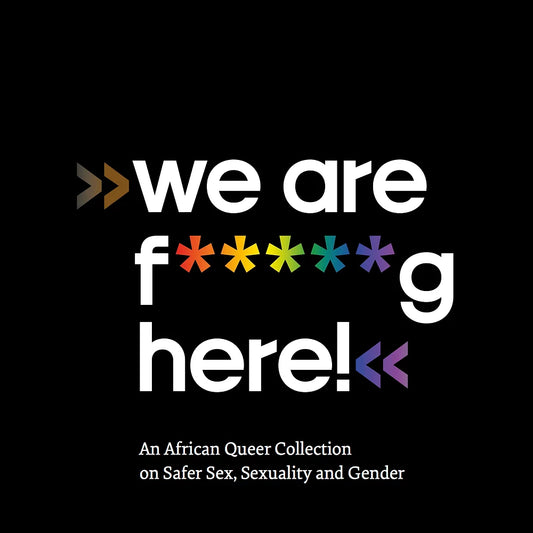 We're f*****g here! An African Queer Collection