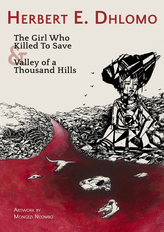 The Girl Who Killed to Save & Valley of a Thousand Hills, by Herbet E. Dhlomo