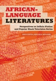 African-Language Literatures: Perspectives on IsiZulu Fiction and Popular Black Television Series, by Innocentia Jabulisile Mhlambi