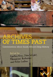 Archives of Times Past: Conversations about South Africa’s Deep History, edited by by Cynthia Kros, Helen Ludlow, John Wright, Mbongiseni Buthelezi