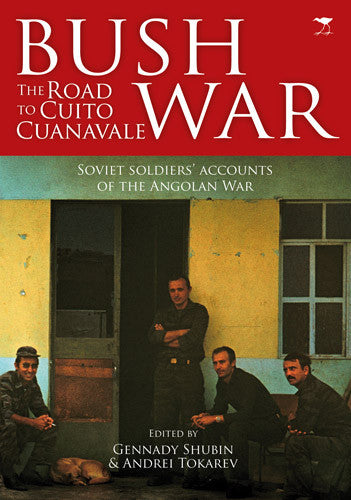 Bush Wars: The Road to Cuito Cuanavale <br> edited by Gennady Shubin and Andrei Tokarev