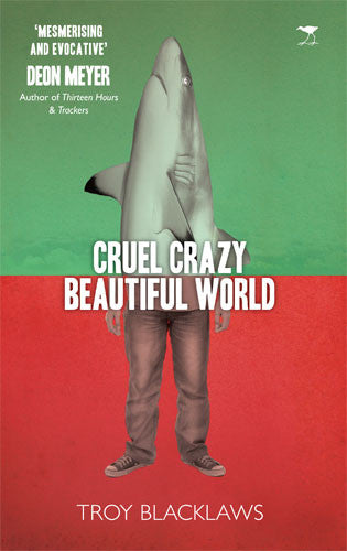 Cruel crazy beautiful world, by Troy Blacklaws