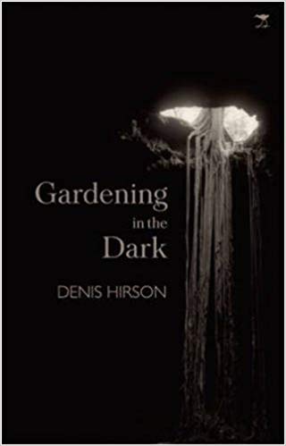 Gardening in the Dark, by Denis Hirson