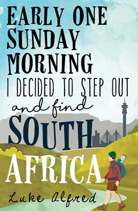 Early one Sunday Morning I Decided to Step Out and Find South Africa, by Luke Alfred