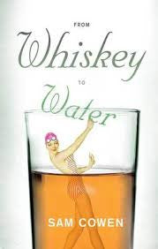 From Whiskey to Water, by Sam Cowen