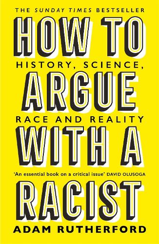 How to Argue With a Racist: History, Science, Race and Reality by Adam Rutherford
