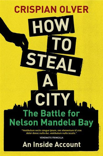 How to steal a city: The battle for Nelson Mandela Bay: An inside account