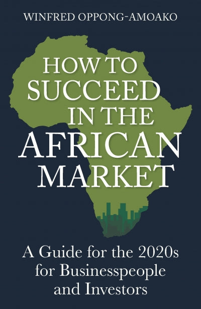 How to Succeed in the African Market, by WINFRED OPPONG-AMOAKO