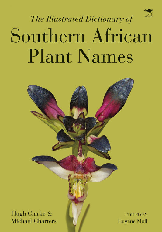 The Illustrated Dictionary of Southern African Plant Names, by Hugh Clarke and Michael Charters