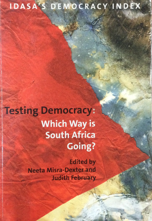 testing Democracy: Which Way Is South Africa Going? by Neeta Misra-Dexter & Judith February (Used)