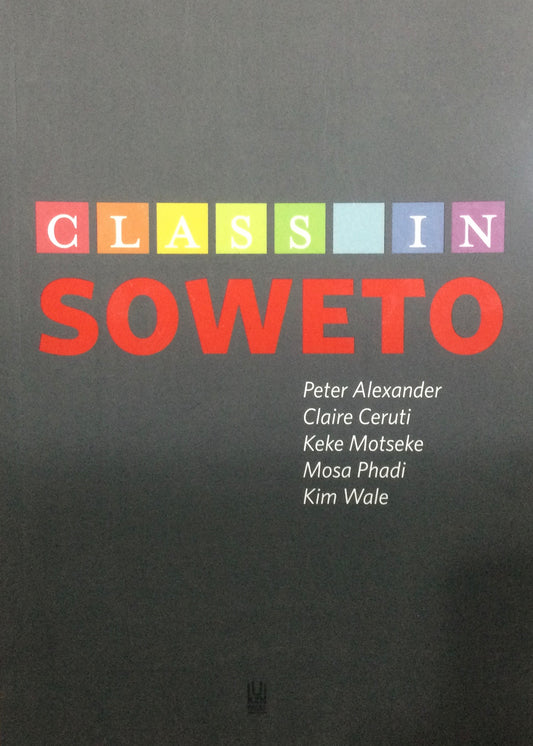 Class In Soweto, by Peter Aalexander, Claire Ceruti, Keke Motseke, Mosa Phadi, & Kim Wale