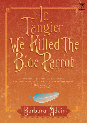 In Tangier we killed the blue parrot, by Barbara Adair