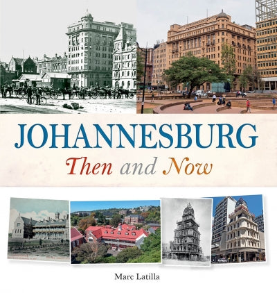 Johannesburg Then and Now, by Marc Latilla