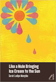 Like a Mule Bringing Ice Cream to the Sun, by Sarah Ladipo Manyika