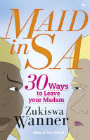 Maid in SA: 30 Ways to Leave Your Madam, by Zukiswa Wanner
