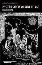 Mysteries from Ayukaba Village: Grade 10, Grade 11, Grade 12. African Writers' Series.