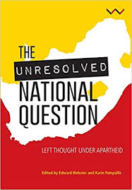 Unresolved National Question in South Africa: Left Thought Under Apartheid And Beyond, by Edward Webster (Editor), John Mawbey (Editor), Jeremy Cronin (Editor)