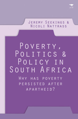 Poverty, politics and policy in South Africa: Why has poverty persisted after apartheid?