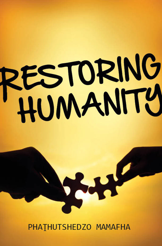 Restoring Humanity by Phathutshedzo Mamafha