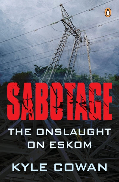 Sabotage: The Onslaught on Eskom, by Kyle Cowan