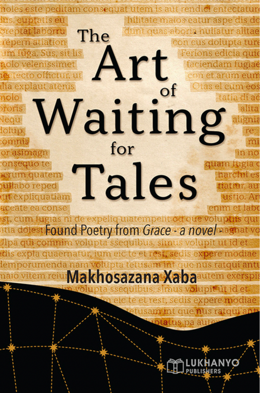 The Art of Waiting for Tales Found Poetry from Grace -a novel-, by Makhosazana Xaba