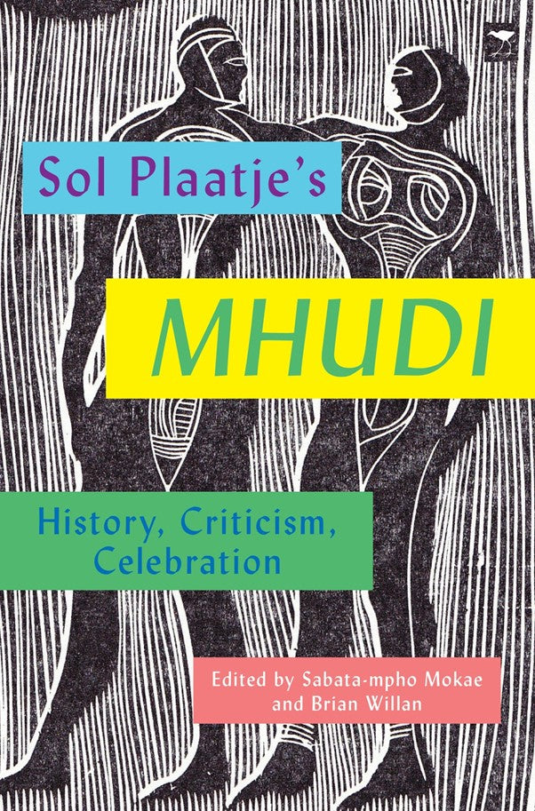 Sol Plaatje's Mhudi: History, Criticism, Celebration