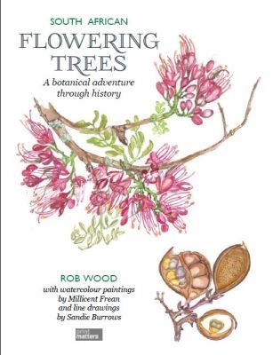 South African flowering trees - A botanical adventure through history (Paperback) <br> Rob Wood