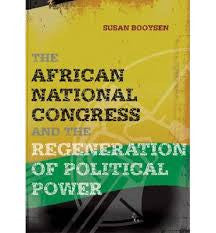 The African National Congress and the Regeneration of Political Power, by Susan Booysen