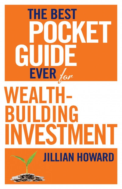 The Best Pocket Guide Ever for Wealth-Building Investment <br> by Jillian Howard