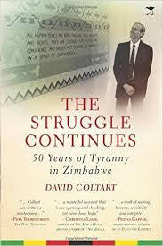 The Struggle Continues: 50 Years of Tyranny in Zimbabwe, by David Coltart