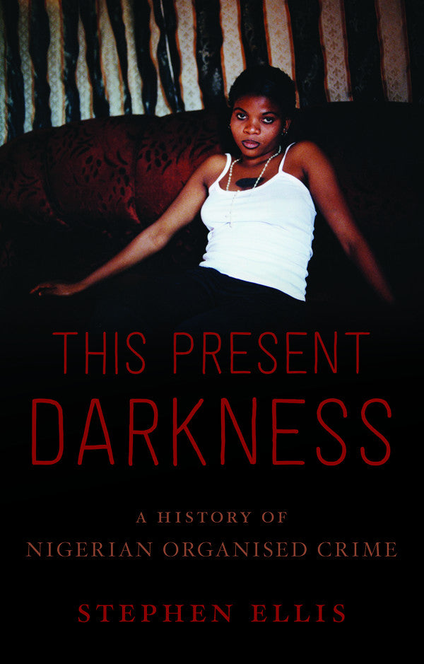 This present darkness: A history of Nigerian organised crime